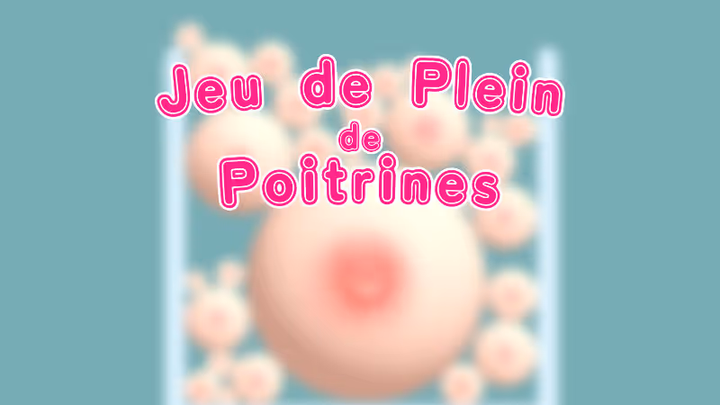Jeu de Plein de Poitrines